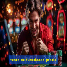 teste de fudelidade gratis